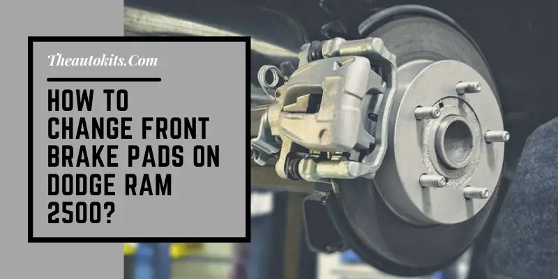 How to Change Front Brake Pads on Dodge Ram 2500