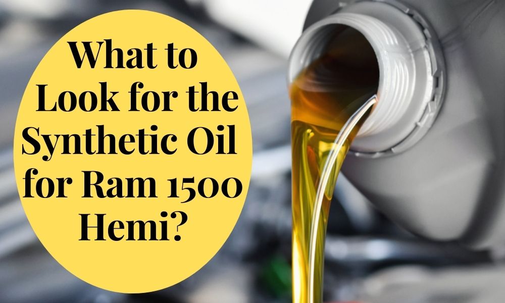 What to Look for the Synthetic Oil for Ram 1500 Hemi