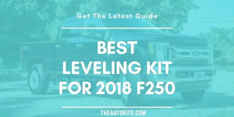 Best Leveling Kit For 2018 F250