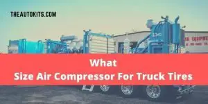 What Size Air Compressor For Truck Tires