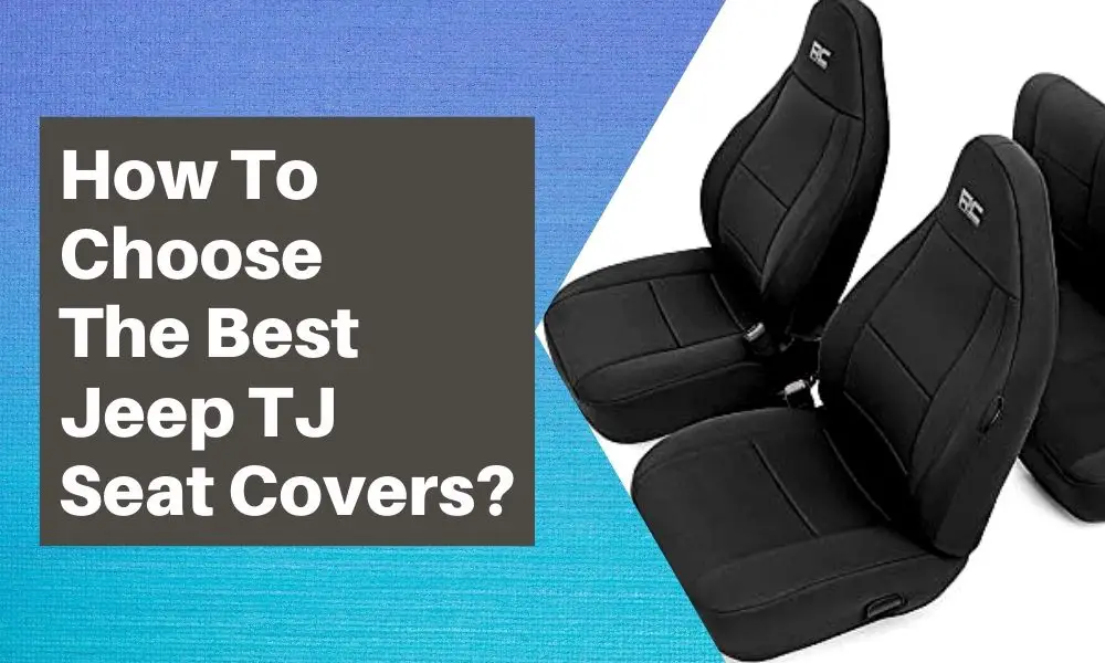 How to Choose the Best Jeep TJ Seat Covers