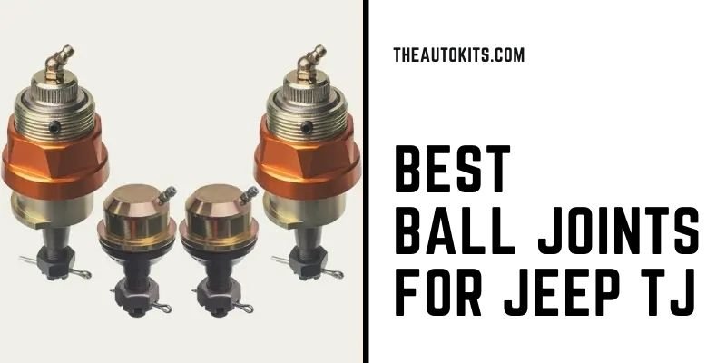Best Ball Joints for Jeep TJ