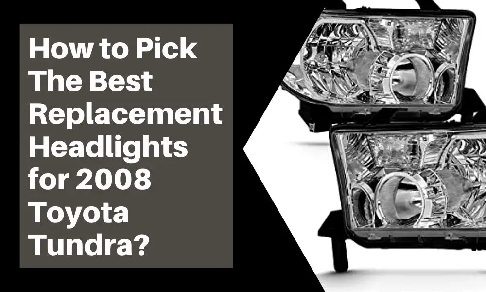 How to Pick the Best Replacement Headlights for 2008 Toyota Tundra