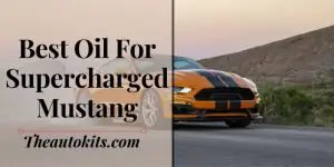 Best Oil for Supercharged Mustang